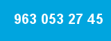 963 053 27 45